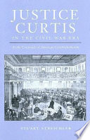 Justice Curtis in the Civil War era : at the crossroads of American constitutionalism /
