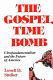 The gospel time bomb : ultrafundamentalism and the future of America /