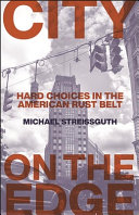 City on the edge : hard choices in the American rust belt /
