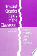 Toward gender equity in the classroom : everyday teachers' beliefs and practices /