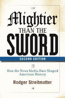 Mightier than the sword : how the news media have shaped American history /