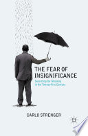 The Fear of Insignificance : Searching for Meaning in the Twenty-First Century /