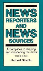 News reporters and news sources : accomplices in shaping and mis-shaping the news /