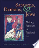 Saracens, demons, & Jews : making monsters in medieval art /