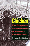 Chicken : the dangerous transformation of America's favorite food /