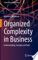 Organized Complexity in Business : Understanding, Concepts and Tools /