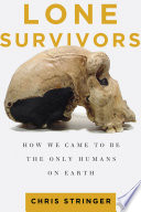 Lone survivors : how we came to be the only humans on earth /