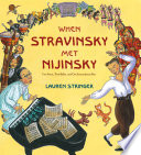 When Stravinsky met Nijinsky : two artists, their ballet, and one extraordinary riot /