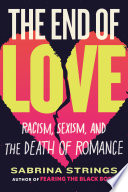 The end of love : racism, sexism, and the death of romance /