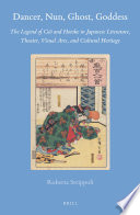 Dancer, nun, ghost, goddess : the legend of Giō and Hotoke in Japanese literature, theater, visual arts, and cultural heritage /