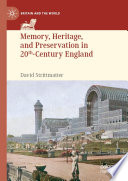 Memory, Heritage, and Preservation in 20th-Century England /