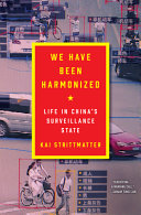 We have been harmonized : life in China's surveillance state /