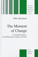 The moment of change : a systematic history in the philosophy of space and time /