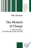 The Moment of Change : a Systematic History in the Philosophy of Space and Time /