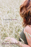 Composing Amelia : a novel /