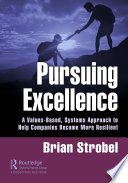 Pursuing excellence : a values-based, systems approach to help companies become more resilient /