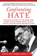 Confronting hate : the untold story of the Rabbi who stood up for human rights, racial justice, and religious reconciliation /