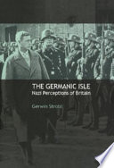 The Germanic isle : Nazi perceptions of Britain /