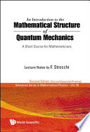 An introduction to the mathematical structure of quantum mechanics : a short course for mathematicians /