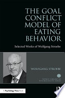 The goal conflict model of eating behaviour : selected works of Wolfgang Stroebe.