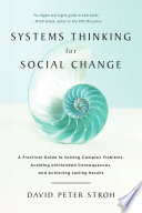 Systems thinking for social change : a practical guide to solving complex problems, avoiding unintended consequences, and achieving lasting results /