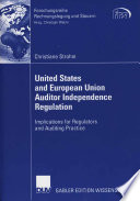 United States and European Union auditor independence regulation : implications for regulators and auditing practice /