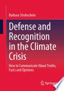 Defense and Recognition in the Climate Crisis : How to Communicate About Truths, Facts and Opinions /