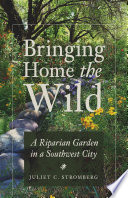 Bringing home the wild : a riparian garden in a southwest city /