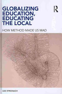 Globalizing education, educating the local : how method made us mad /