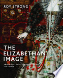 The Elizabethan image : an introduction to English portraiture, 1558 to 1603 /