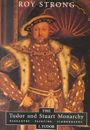 The Tudor and Stuart monarchy : pageantry, painting, iconography /