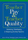 Teacher pay & teacher quality : attracting, developing, & retaining the best teachers /