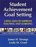 Student achievement goal setting : using data to improve teaching and learning /