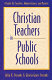 Christian teachers in public schools : a guide for teachers, administrators, and parents /