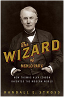 The Wizard of Menlo Park : how Thomas Alva Edison invented the modern world /