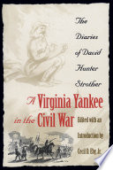 A Virginia Yankee in the Civil War : the diaries of David Hunter Strother /