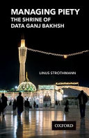 Managing piety : the shrine of Data Ganj Bakhsh /