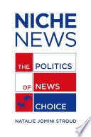 Niche news : the politics of news choice /