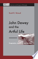 John Dewey and the artful life : pragmatism, aesthetics, and morality /