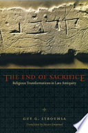 The end of sacrifice : religious transformations in late antiquity /