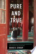 Pure and true : the everyday politics of ethnicity for China's Hui Muslims /