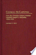 Covering McCarthyism : how the Christian Science monitor handled Joseph R. McCarthy, 1950-1954 /