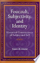 Foucault, subjectivity, and identity : historical constructions of subject and self /