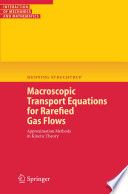 Macroscopic transport equations for rarefied gas flows : approximation methods in kinetic theory /