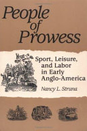 People of prowess : sport, leisure, and labor in early Anglo-America /