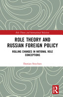 Role theory and Russian foreign policy : rolling changes in national role conceptions /