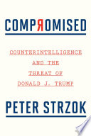 Compromised : counterintelligence and the threat of Donald J. Trump /