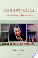 Never trust a local : inside the Nixon White House /