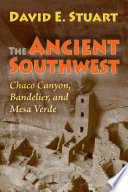 The ancient Southwest : Chaco Canyon, Bandelier, and Mesa Verde /