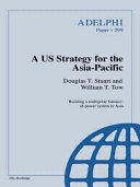 A US strategy for the Asia-Pacific : building a multipolar blance-of-power system in Asia /